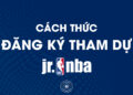 dang-ky-tham-du-hoi-trai-bong-ro-jr-nba