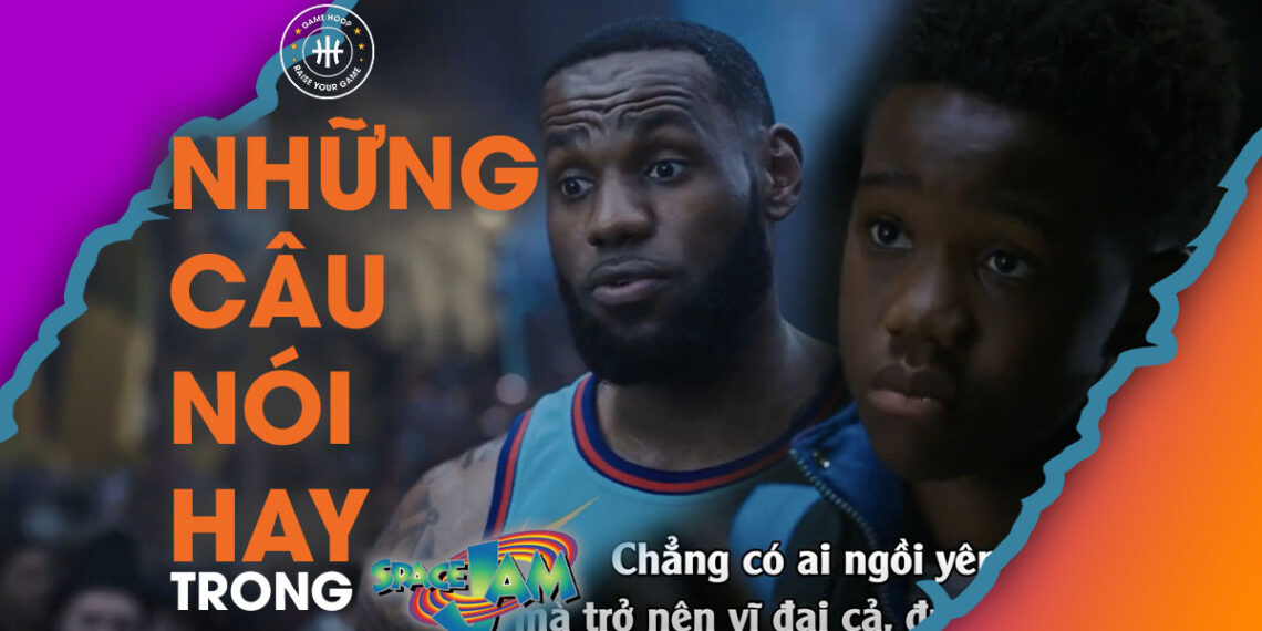 xem-phim-space-jam-2-nhung-cau-noi-hay-truyen-dong-luc-trong-phim-lebron-james
