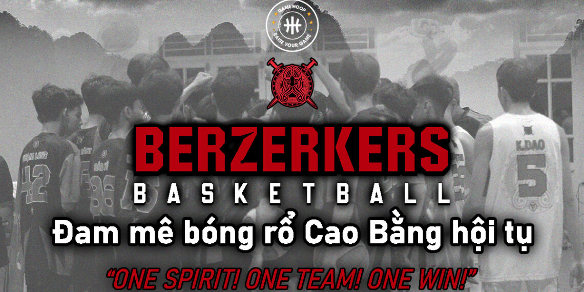 [CAO BẰNG] Giới thiệu CLB bóng rổ Berzerkers – Đam mê bóng rổ Cao Bằng hội tụ