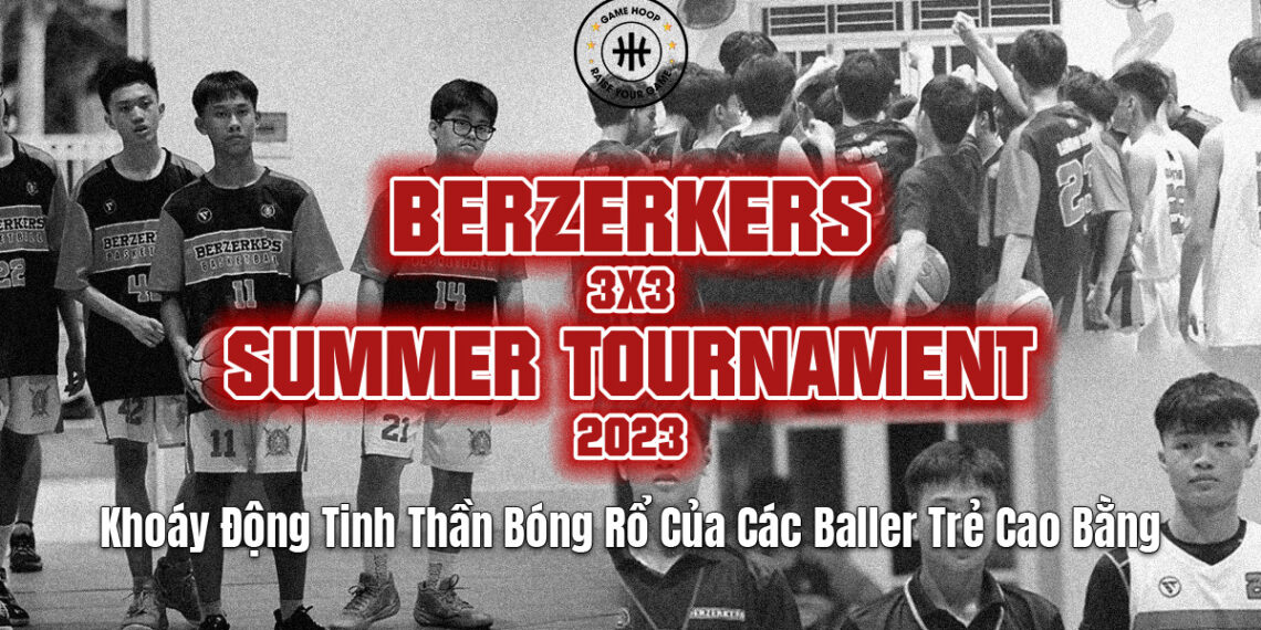 Berzerkers 3×3 Summer Tournament 2023 – Bóng Rổ Cao Bằng Lên Tiếng