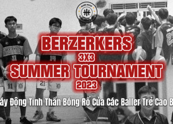 Berzerkers 3×3 Summer Tournament 2023 – Bóng Rổ Cao Bằng Lên Tiếng