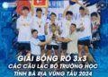 Giải Bóng Rổ 3×3 Các Câu Lạc Bộ Trường Học Tỉnh Bà Rịa Vũng Tàu Thành Công Rực Rỡ