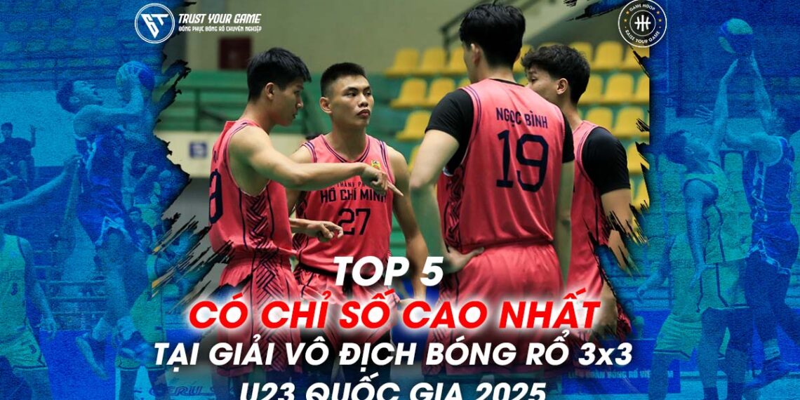 “Lật Lại” Điểm Số – Top 5 Cầu Thủ Có Chỉ Số Cao Nhất Tại Giải Vô địch Bóng rổ 3×3 U23 Quốc gia năm 2025